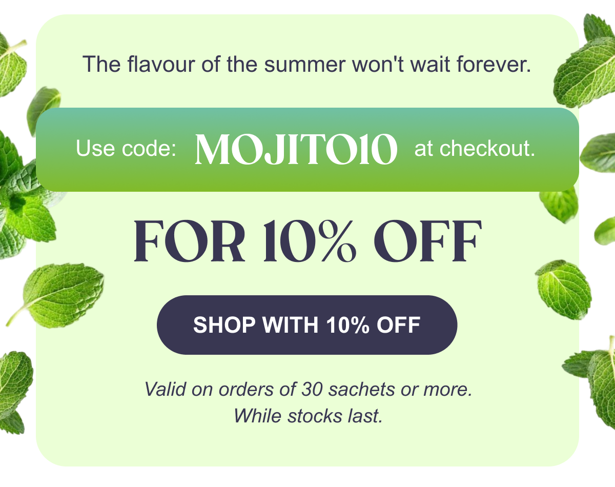 The flavour of the summer won't wait forever.  Use code MOJITO10 at checkout for 10% off.