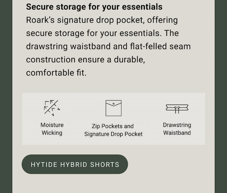Secure storage for your essentials Roark’s signature drop pocket, offering secure storage for your essentials. The drawstring waistband and flat-felled seam construction ensure a durable, comfortable fit.