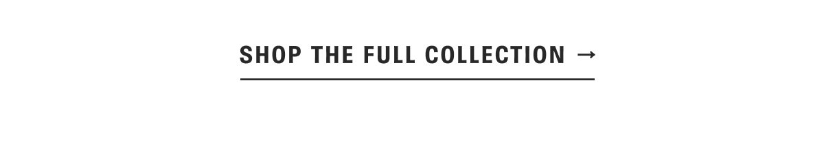 Shop the Full Collection