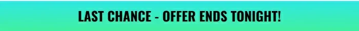 Last chance - Offer ends tonight!