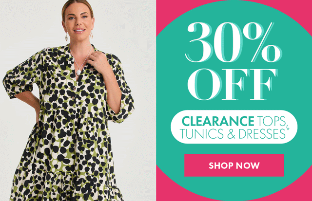 30% Off Clearance Tops, Tunics & Dresses*