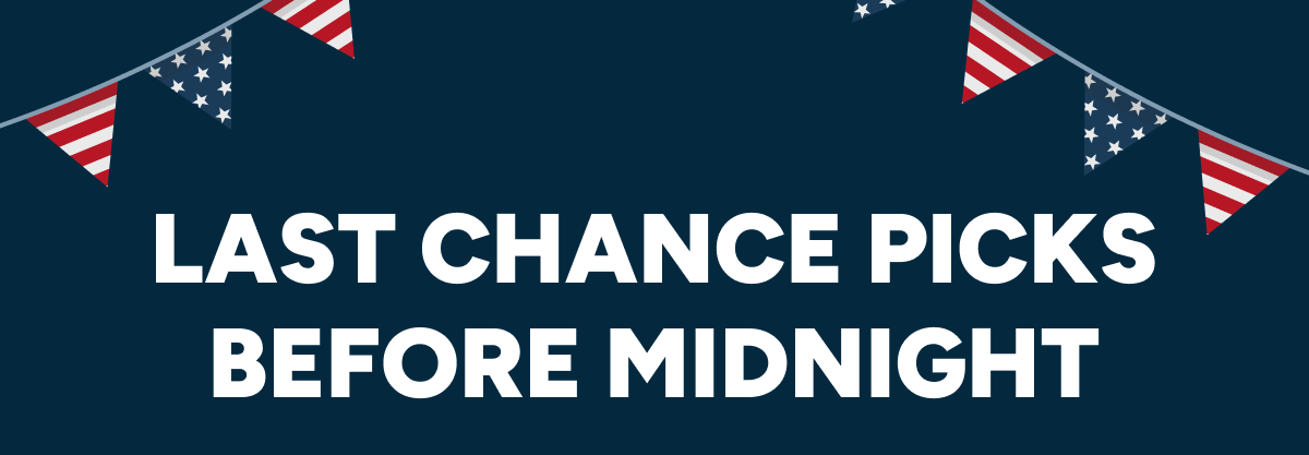 Last Chance Picks Before Midnight