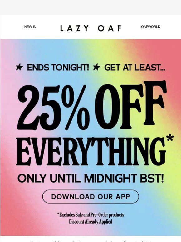 ENDS TONIGHT: AT LEAST 25% OFF EVERYTHING