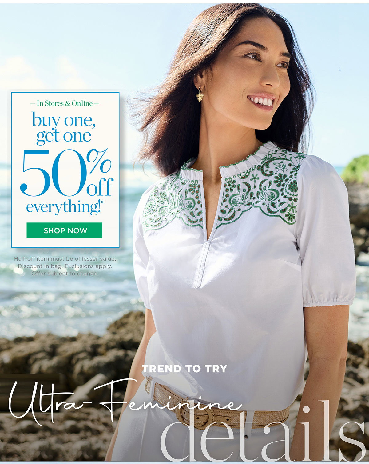 In Store & Online Buy One, Get One 50% off Everything! Shop New Arrivals
