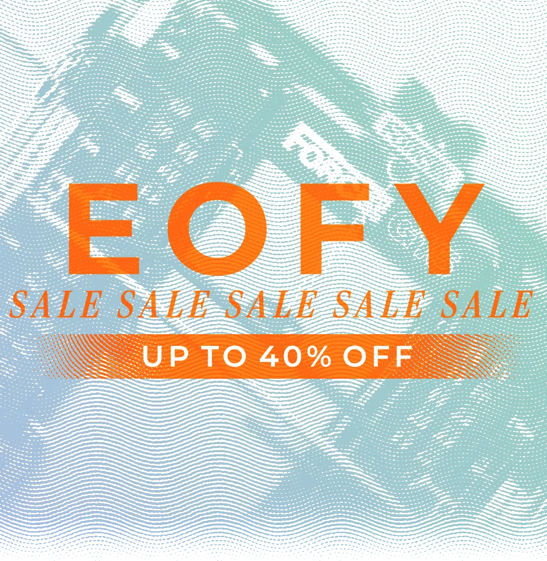 EOFY Sale | Up To 40% Off