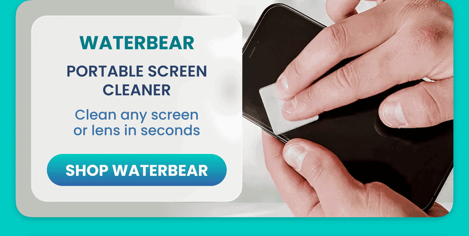 WaterBear	Portable Screen Cleaner / Clean any screen or lens in seconds