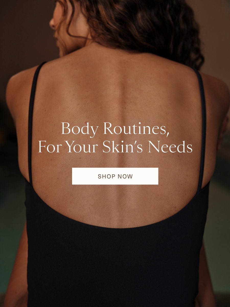 Body routines for your skin's needs