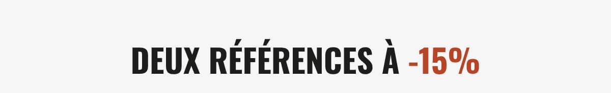DEUX RÉFÉRENCES À -15%