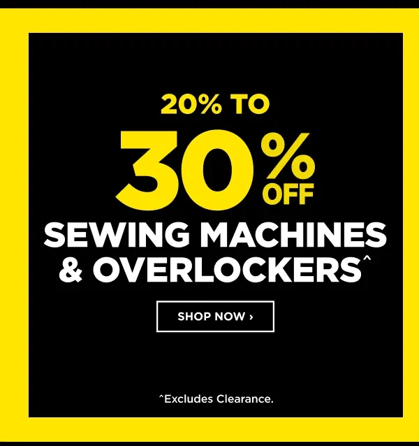 20% to 30% Off Sewing Machine & Overlockers