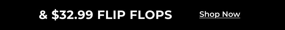 & $32.99 Flip Flops | Shop Now