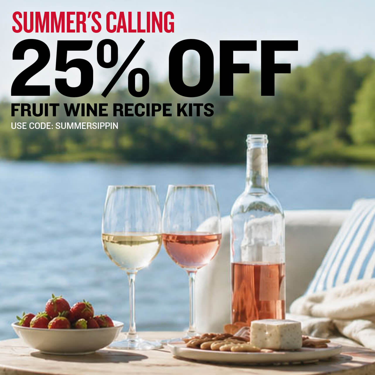 Summer's Calling. 25% off Fruit Wine Recipe Kits. Use code: SUMMERSIPPIN