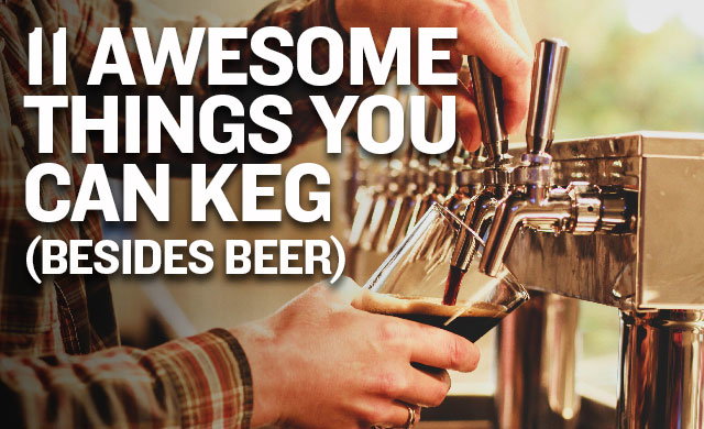 11 Awesome Things You Can Keg (Besides Beer)