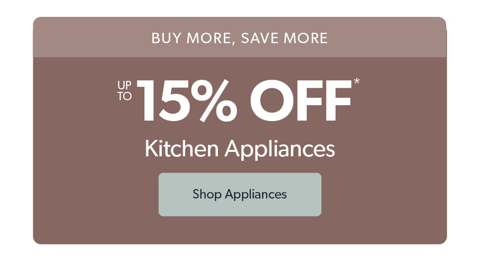 Up to 15 percent off kitchen appliances. Click to shop now.