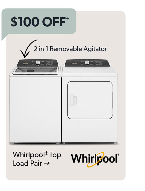 100 dollars off. Whirlpool Top Load Pair. Click to shop.