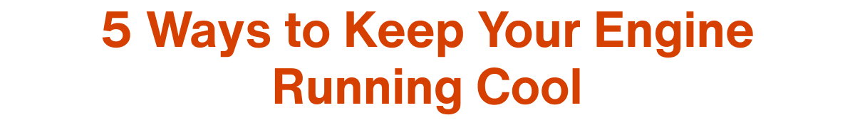 5 Ways to Keep Your Engine Running Cool