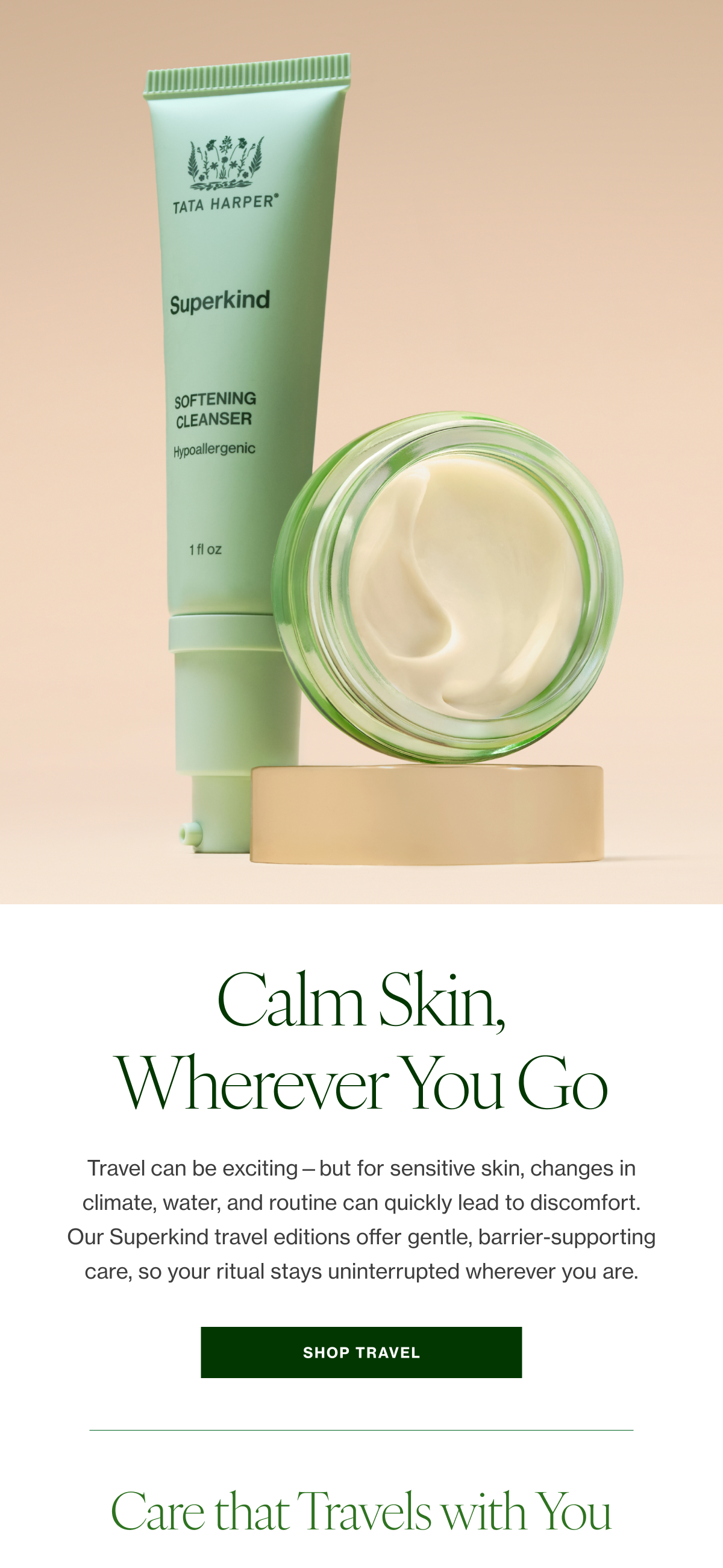 Travel can be exciting—but for sensitive skin, changes in climate, water, and routine can quickly lead to discomfort. Our Superkind travel editions offer gentle, barrier-supporting care, so your ritual stays uninterrupted wherever you are. 