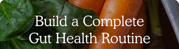 Build a Complete Gut Health Routine