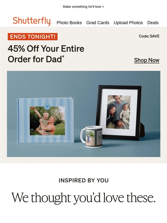 Ends tonight: 45% off your entire order, including gifts for dad! 💙