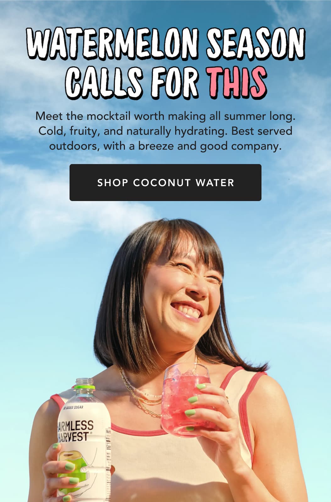 Watermelon Season Calls for This | Meet the mocktail worth making all summer long. Cold, fruity, and naturally hydrating. Best served outdoors, with a breeze and good company. | Shop Coconut Water