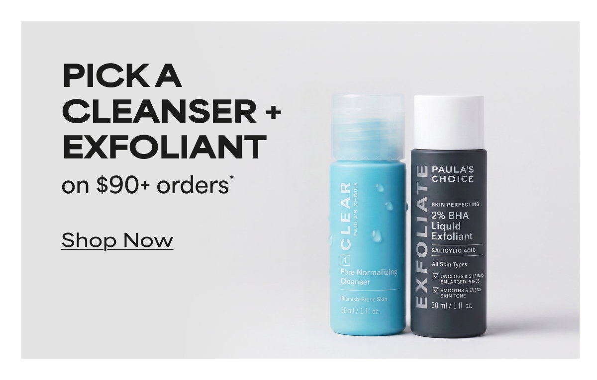 PICK A CLEANSER + EXFOLIANT