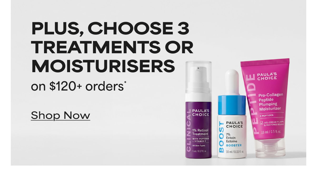 CHOOSE 3 TREATMENTS OR MOISTURISERS