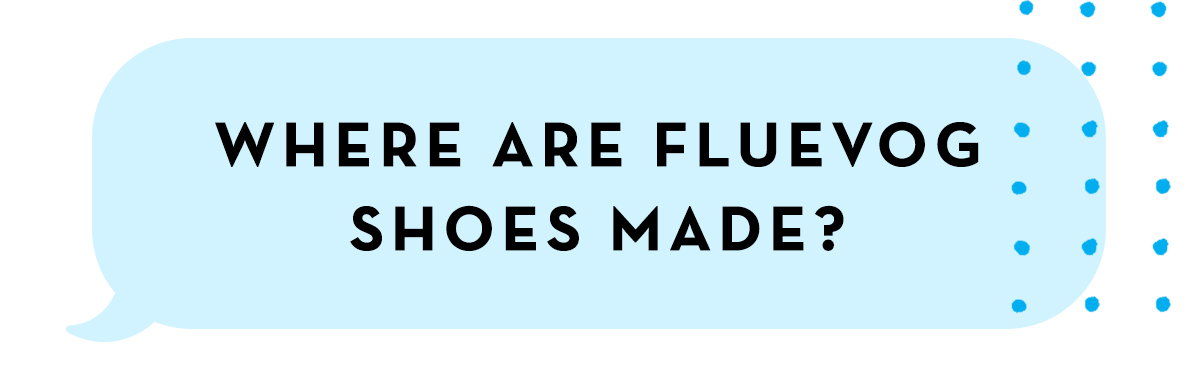 Where are Fluevog Shoes made?