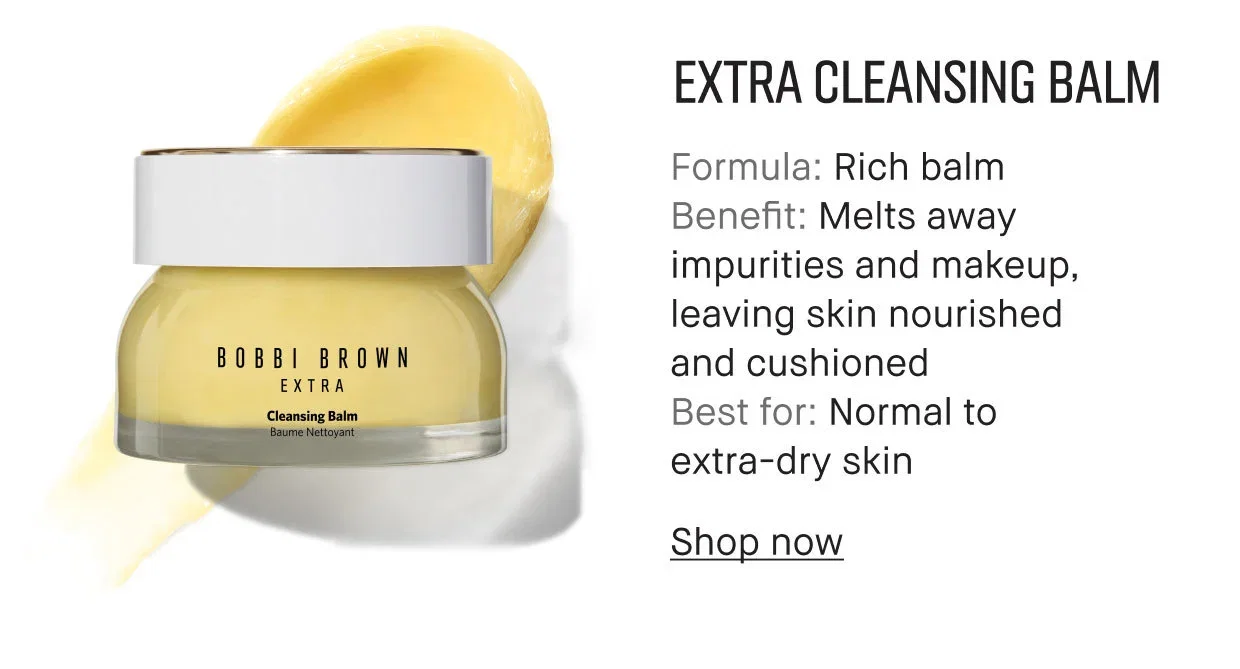 EXTRA CLEANSING BALM | Formula: Rich balm | Benefit: Melts away impurities and makeup, leaving skin nourished and cushioned | Best for: Normal to extra-dry skin | Shop now