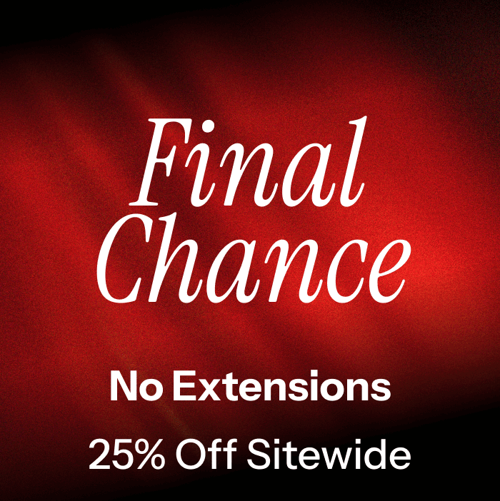 Final Chance. 25% off sitewide.