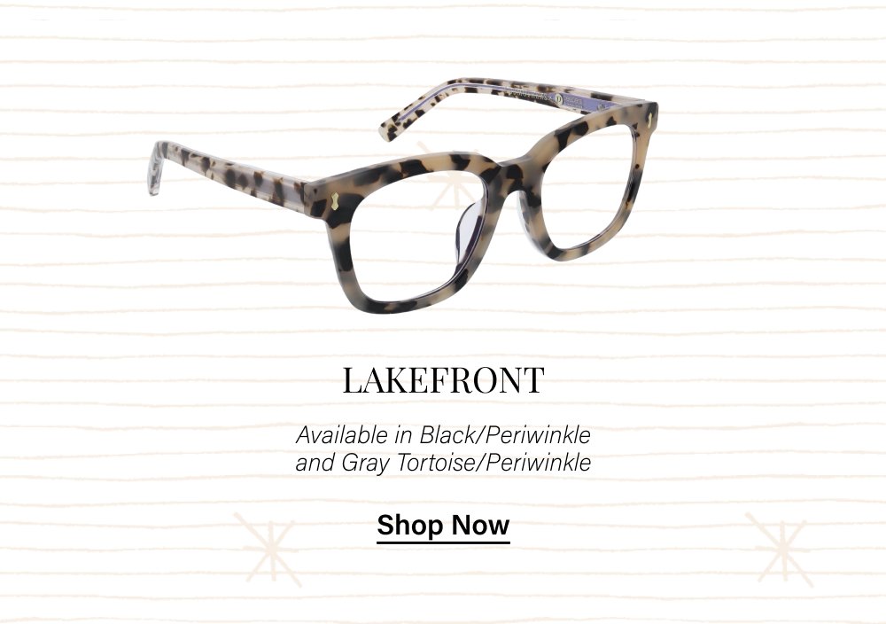 Lakefront Available in Black/Periwinkle and Gray Tortoise/Periwinkle Shop Now