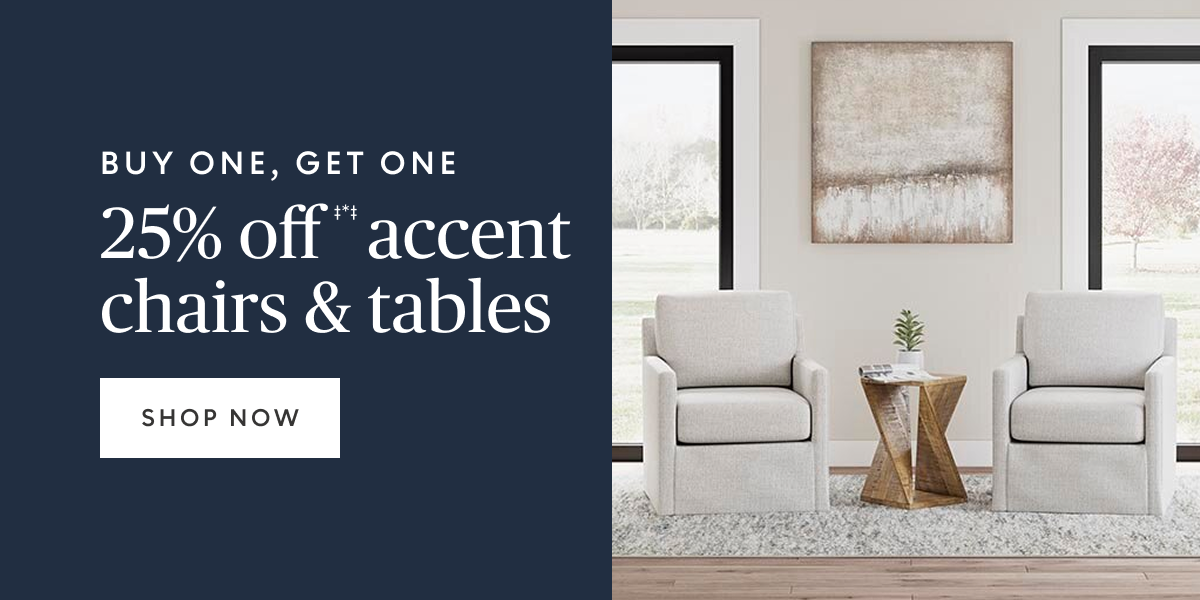 Buy one, get one 25% off accent chairs & tables
