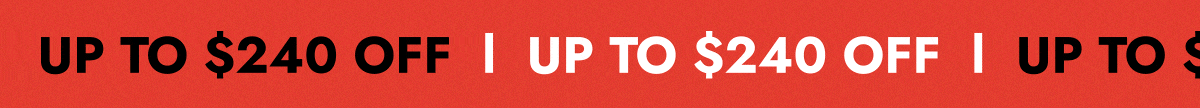 UP TO $240 OFF