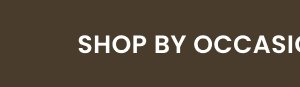 SHOP BY OCCASION