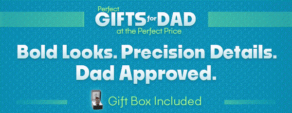 Bold Looks. Precision Details. Dad Approved. Gift Box Included