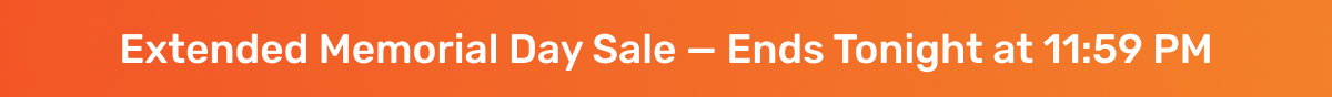 Extended Memorial Day Sale — Ends June 1 at 11:59 PM