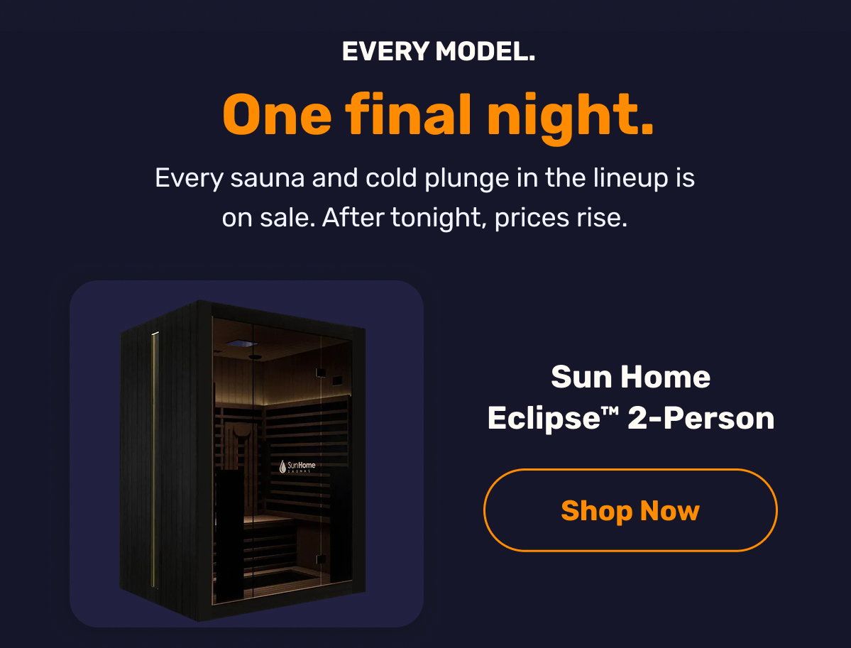 One final night, every sauna and cold plunge in the linup is on sale. 