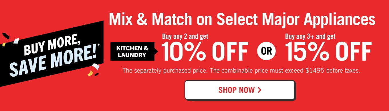 Buy more save more! Save up to 15% on Select Major Appliances.
