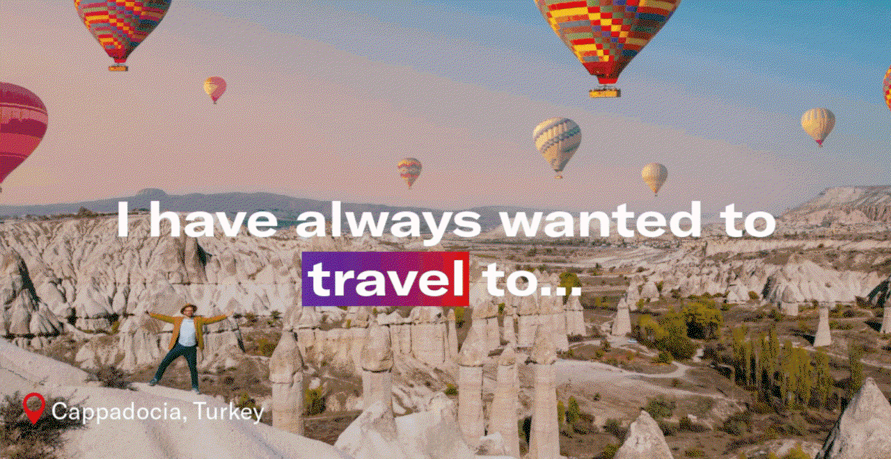 Travel GIF with text: I have always wanted to travel to...