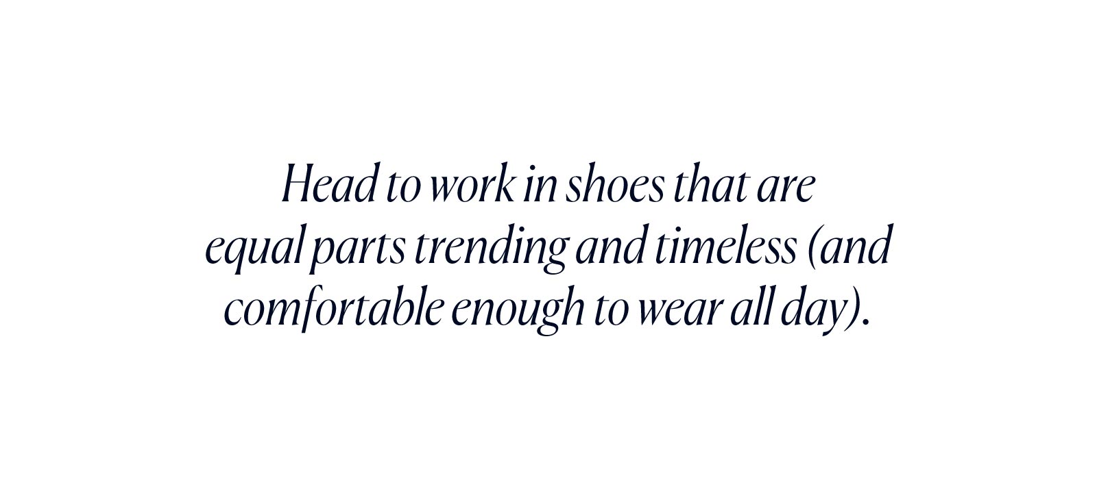 Head to work in shoes that are equal parts trending and timeless (and comfortable enough to wear all day).