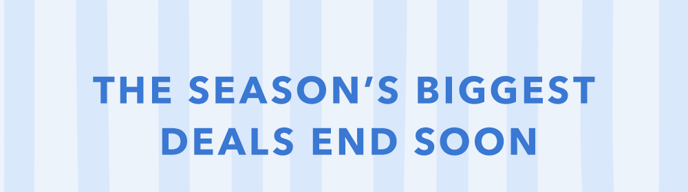 The Season’s Biggest Deals End Soon