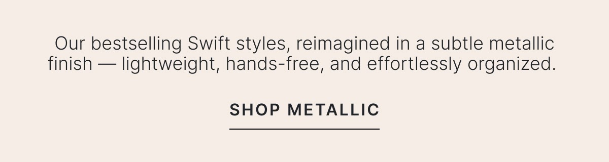 Shop Metallic >