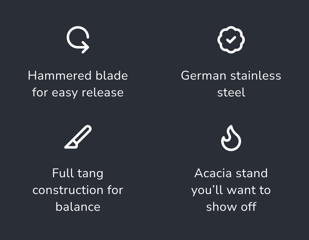 Hammered blade for easy release // German stainless steel // Full tang construction for balance // Acacia stand you’ll want to show off