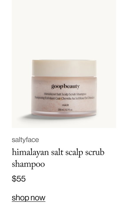 goop beauty himalayan salt scalp scrub shampoo. $55. shop now