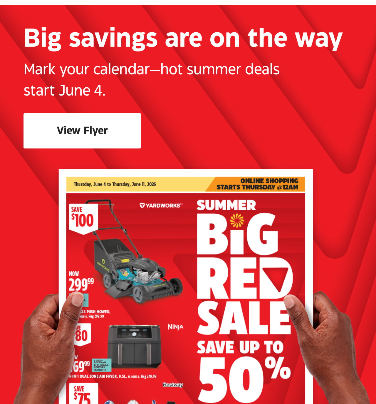 Big savings are on the way. Mark your calendar—hot summer deals start June 4.