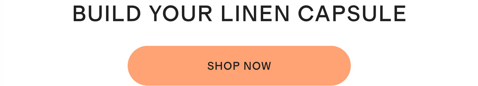 Build Your Linen Capsule | Shop Now