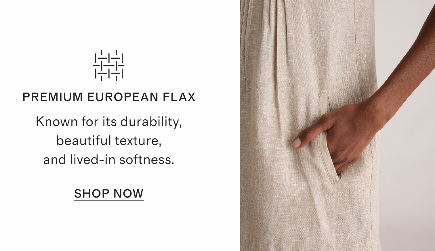 Premium European Flax | Known for its durability, beautiful texture, and lived-in softness. | Shop Now