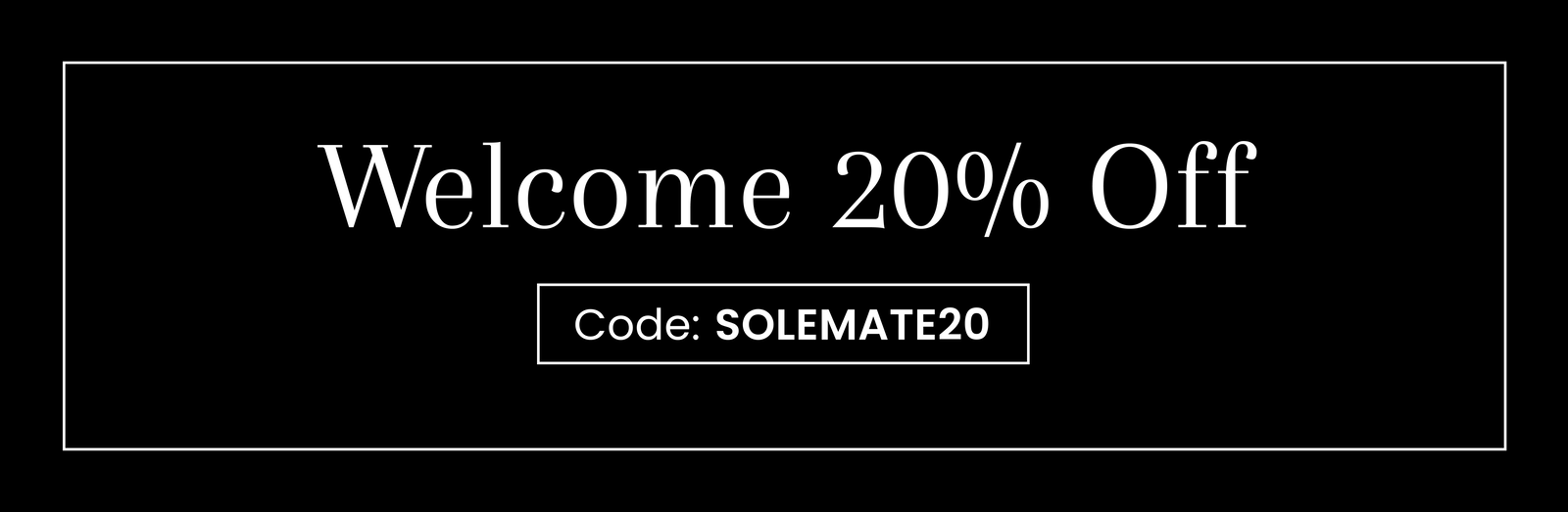 Welcome 20% Off | Code: SOLEMATE20