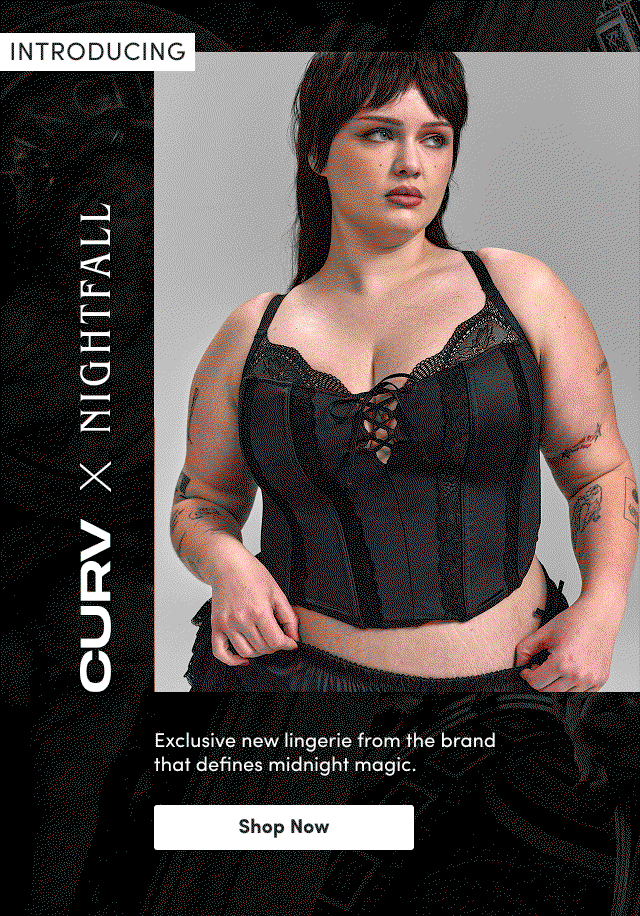 Introducing | CURV x Nightfall | Exclusive new lingerie from the brand that defines midnight magic. | Shop Now >