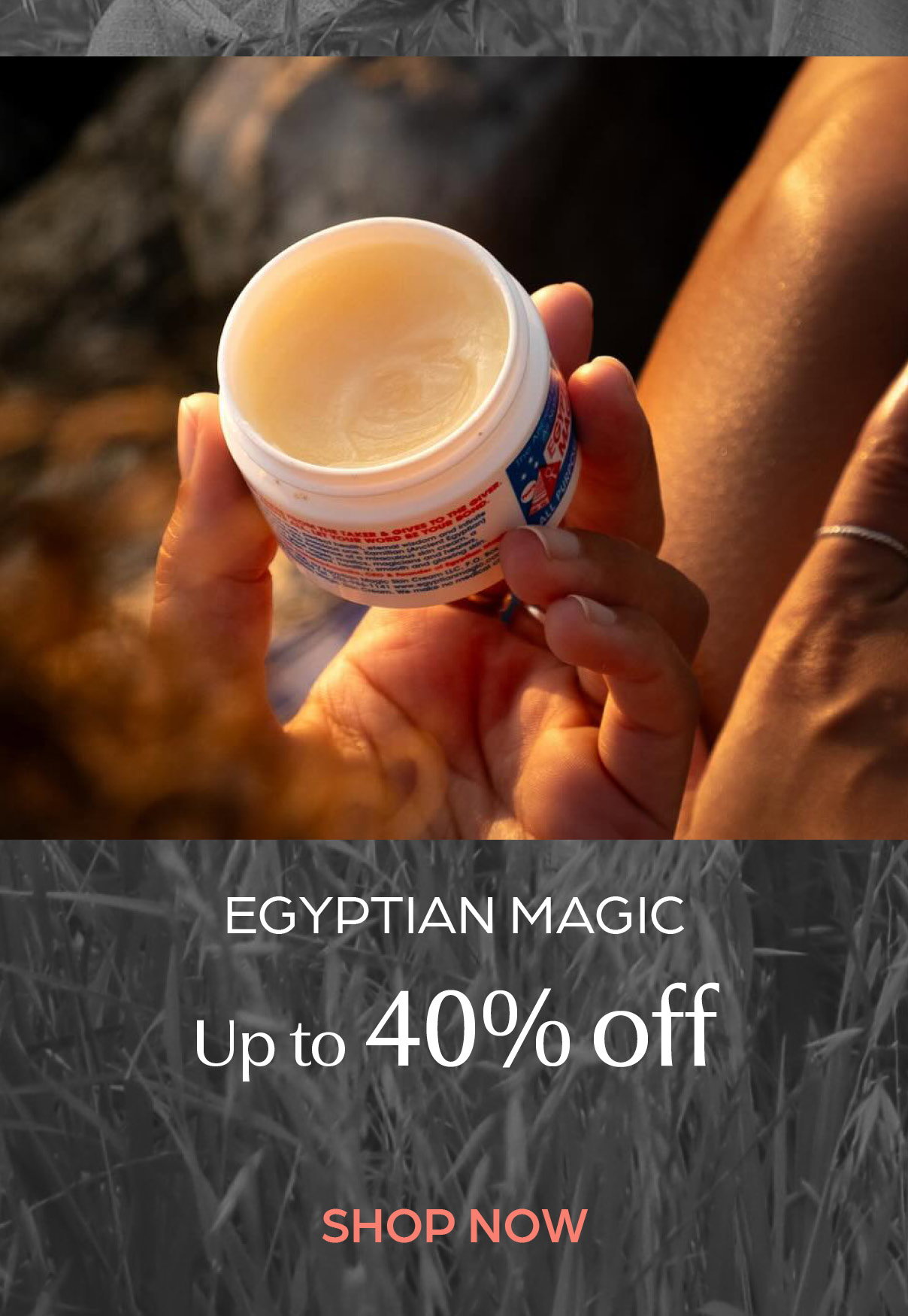 Save up to 40% off Egyptian Magic