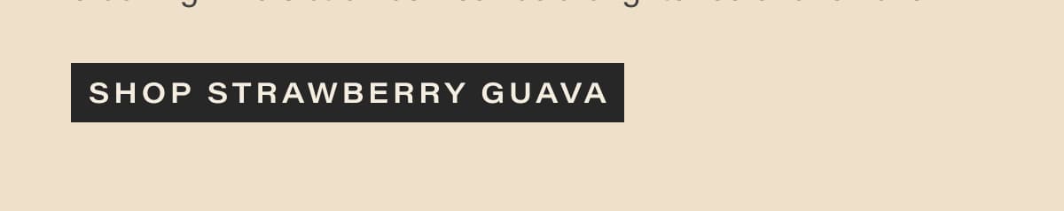[ SHOP STRAWBERRY GUAVA ]
