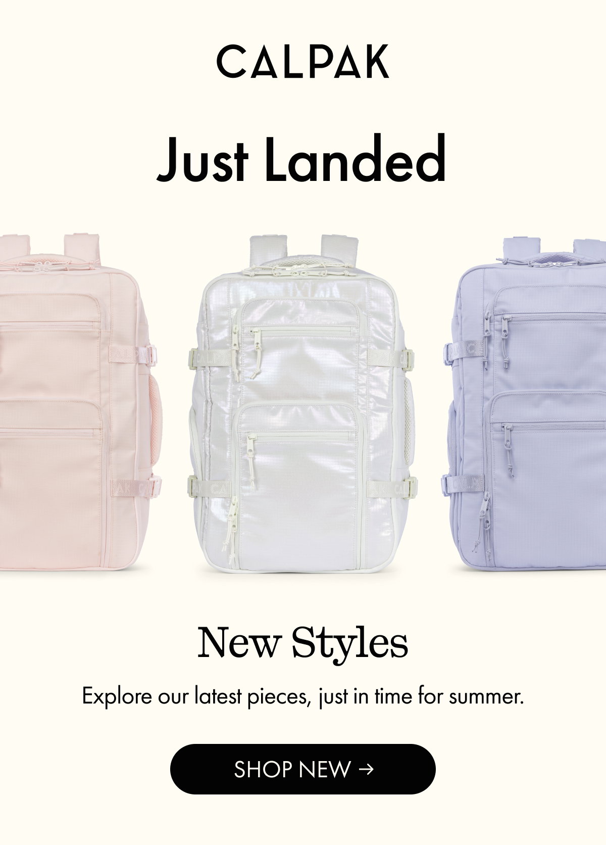 CALPAK | Just Landed | New Styles | Explore our latest Pieces, just in time for summer. | SHOP NEW